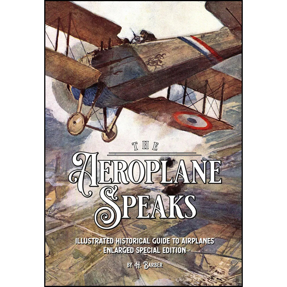 The Aeroplane Speaks: Illustrated Historical Guide To Airplanes – Enlarged Special Edition