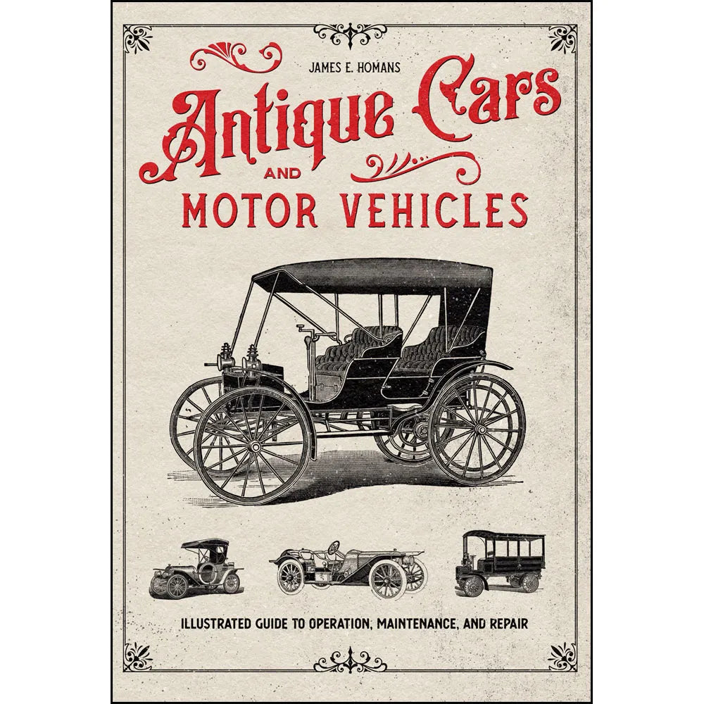 Antique Cars and Motor Vehicles: Illustrated Guide to Operation, Maintenance, and Repair