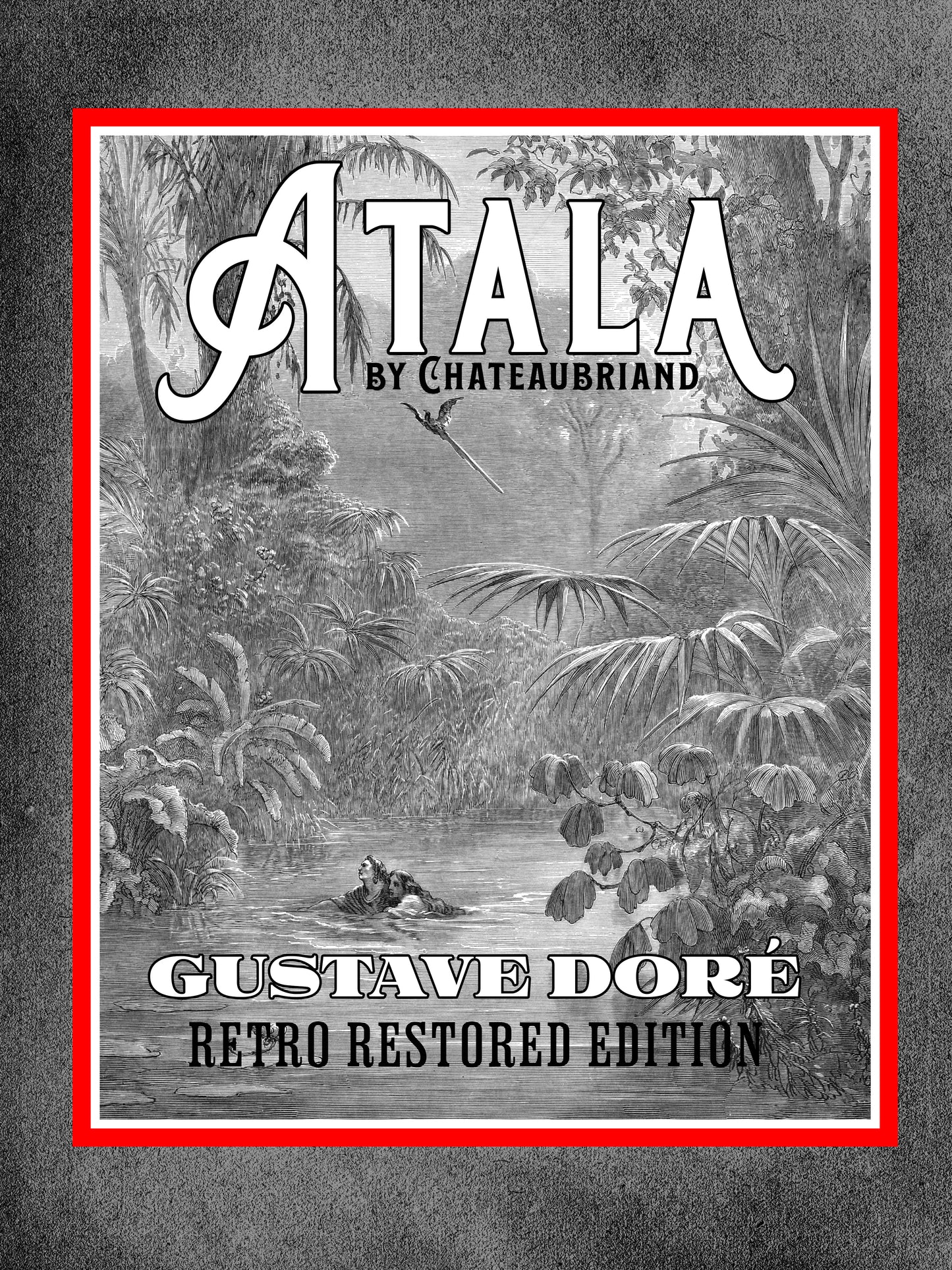 Atala by Chateaubriand: Gustave Doré Retro Restored Edition