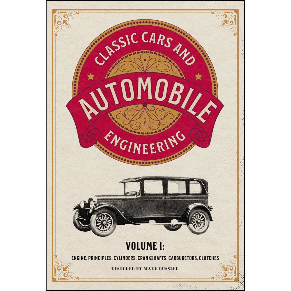 Classic Cars and Automobile Engineering Volume 1: Engine, Principles, Cylinders, Crankshafts, Carburetors, Clutches