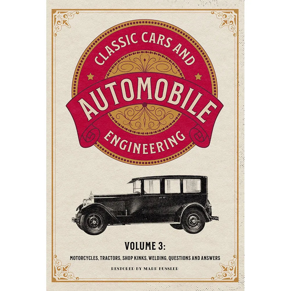 Classic Cars and Automobile Engineering Volume 3: Motorcycles, Tractors, Shop Kinks, Welding, Questions and Answers