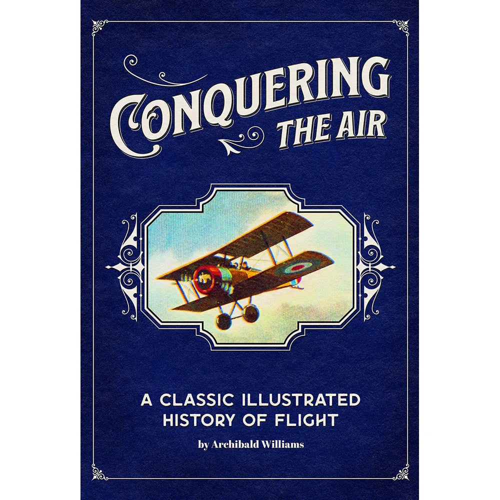 Conquering the Air: A Classic Illustrated History of Flight