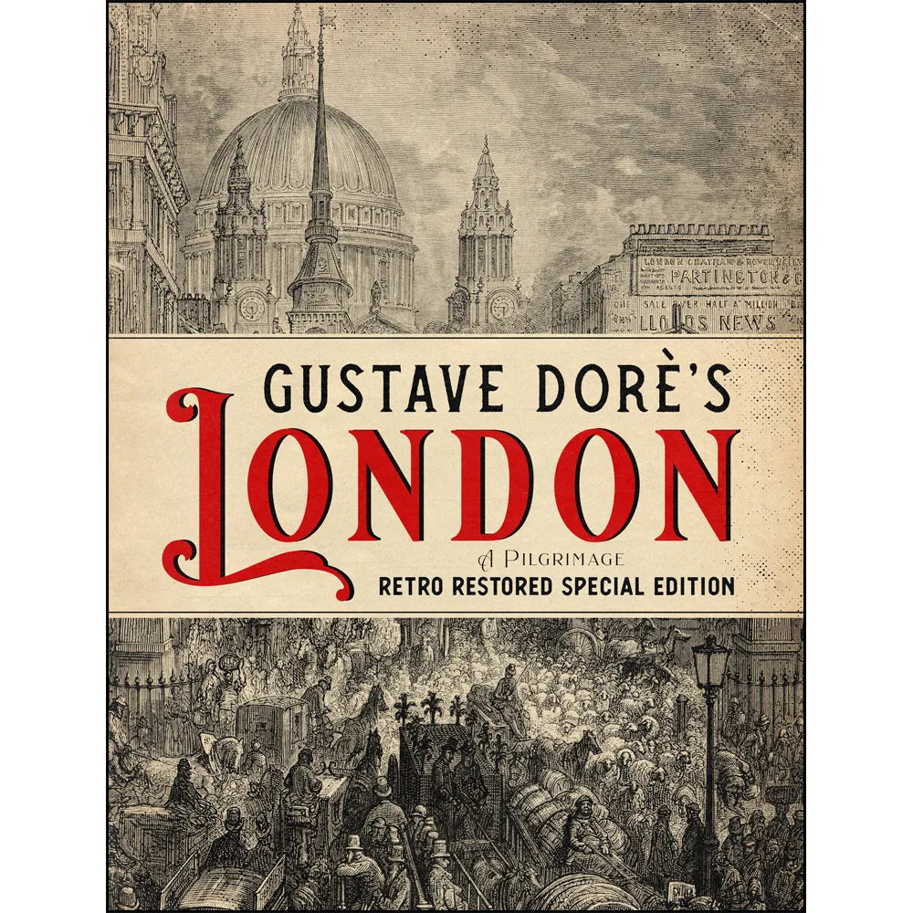 Gustave Doré’s London: A Pilgrimage – Retro Restored Special Edition