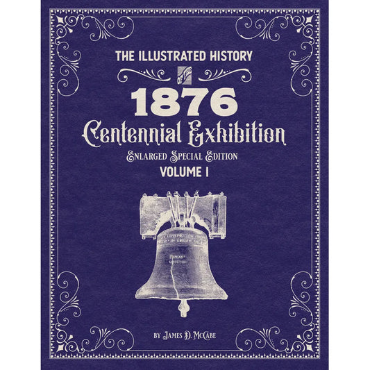 The Illustrated History of the 1876 Centennial Exhibition: Enlarged Special Edition Volume 1
