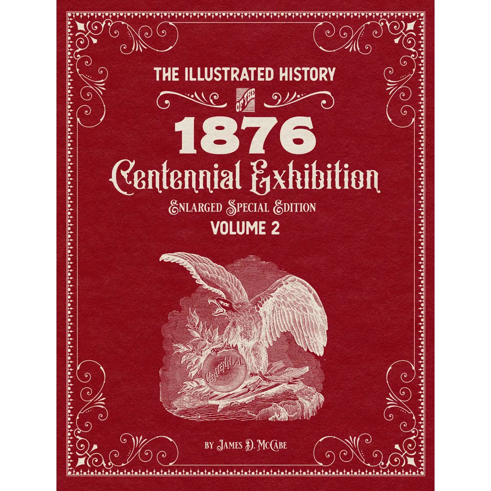 The Illustrated History of the 1876 Centennial Exhibition: Enlarged Special Edition Volume 2