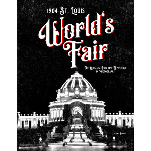 1904 St. Louis World’s Fair: The Louisiana Purchase Exposition in Photographs
