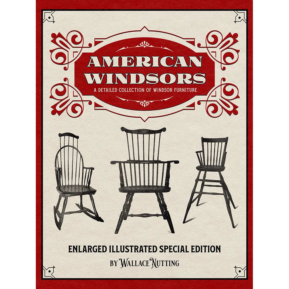 American Windsors: A Detailed Collection of Windsor Furniture – Enlarged Illustrated Special Edition