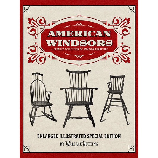 American Windsors: A Detailed Collection of Windsor Furniture – Enlarged Illustrated Special Edition