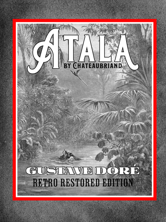 Atala by Chateaubriand: Gustave Doré Retro Restored Edition