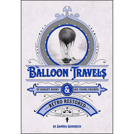 The Balloon Travels of Robert Merry and His Young Friends: Retro Restored Illustrated Edition