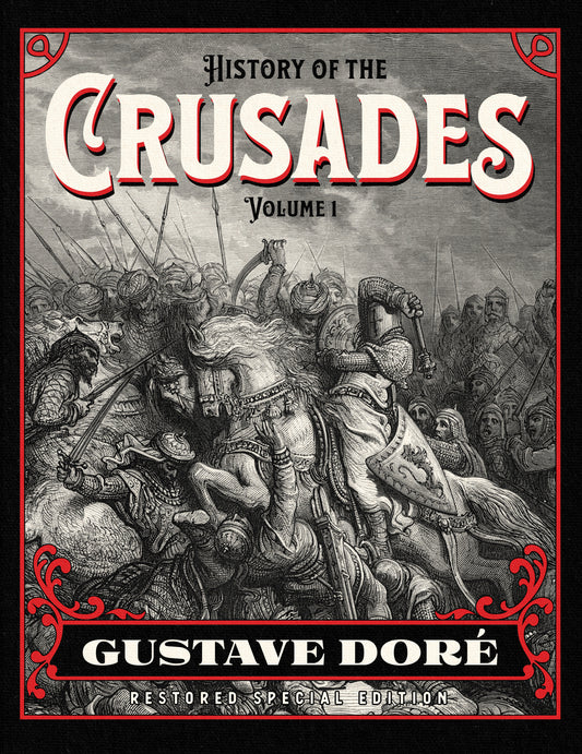 History of the Crusades Volume 1: Gustave Doré Restored Special Edition
