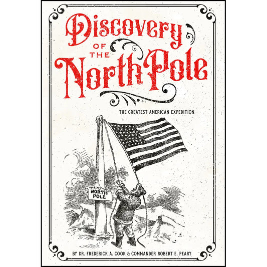 Discovery of the North Pole: The Greatest American Expedition