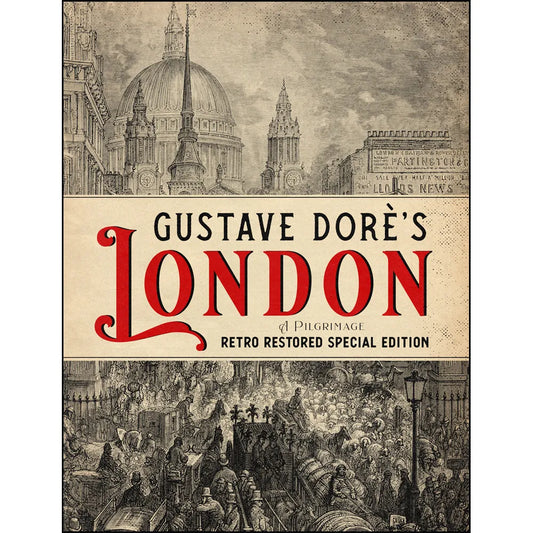Gustave Doré’s London: A Pilgrimage – Retro Restored Special Edition