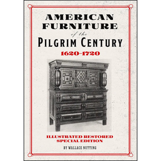 American Furniture of the Pilgrim Century 1620-1720: Illustrated Restored Special Edition
