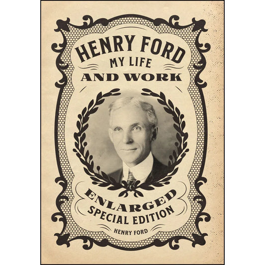 Henry Ford: My Life and Work – Enlarged Special Edition