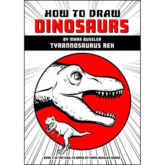 How To Draw Dinosaurs By Mark Bussler: Tyrannosaurus Rex