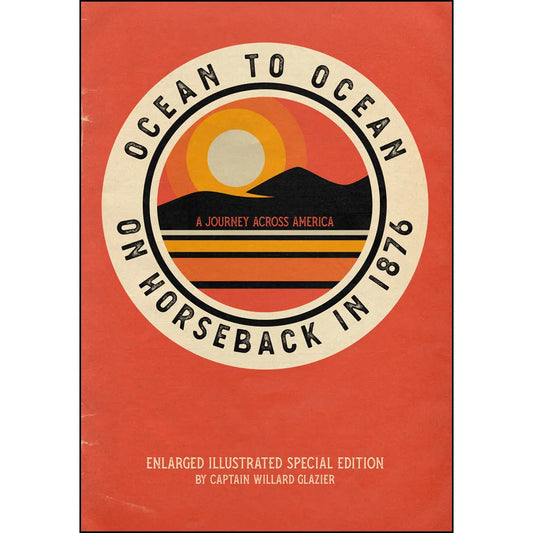 Ocean to Ocean on Horseback in 1876: A Journey Across America – Enlarged Illustrated Special Edition