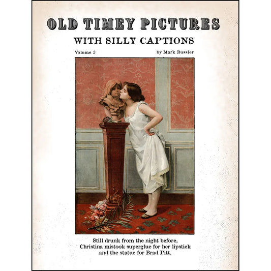 Old Timey Pictures With Silly Captions: Volume 3
