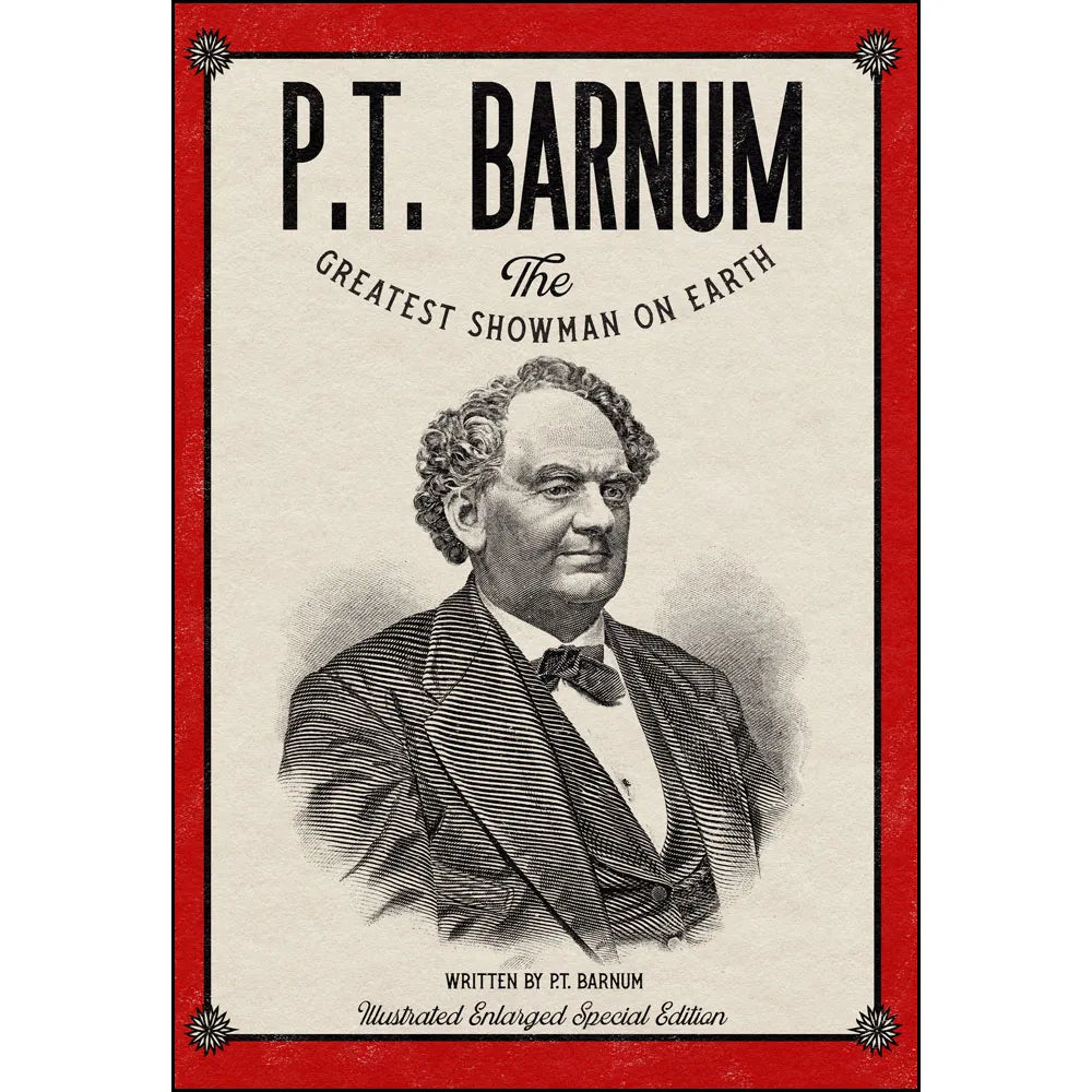 P.T. Barnum The Greatest Showman on Earth: Illustrated Enlarged Special Edition