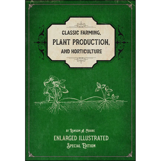 Classic Farming, Plant Production, and Horticulture: Enlarged Illustrated Special Edition