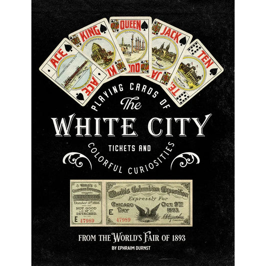 Playing Cards of the White City: Tickets and Colorful Curiosities from Chicago’s 1893 World’s Fair