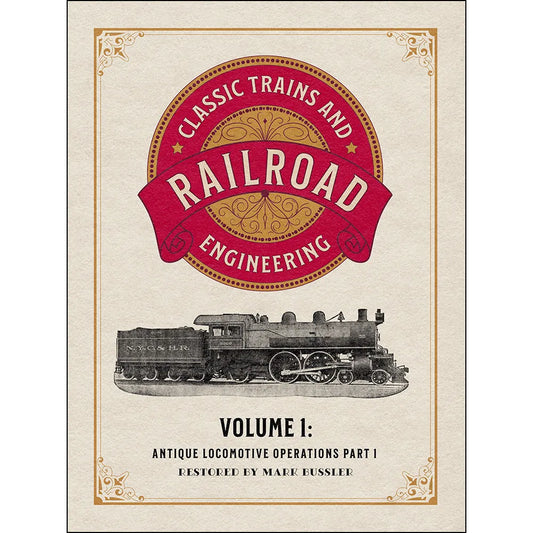 Classic Trains and Railroad Engineering Volume 1: Antique Locomotive Operations Part 1