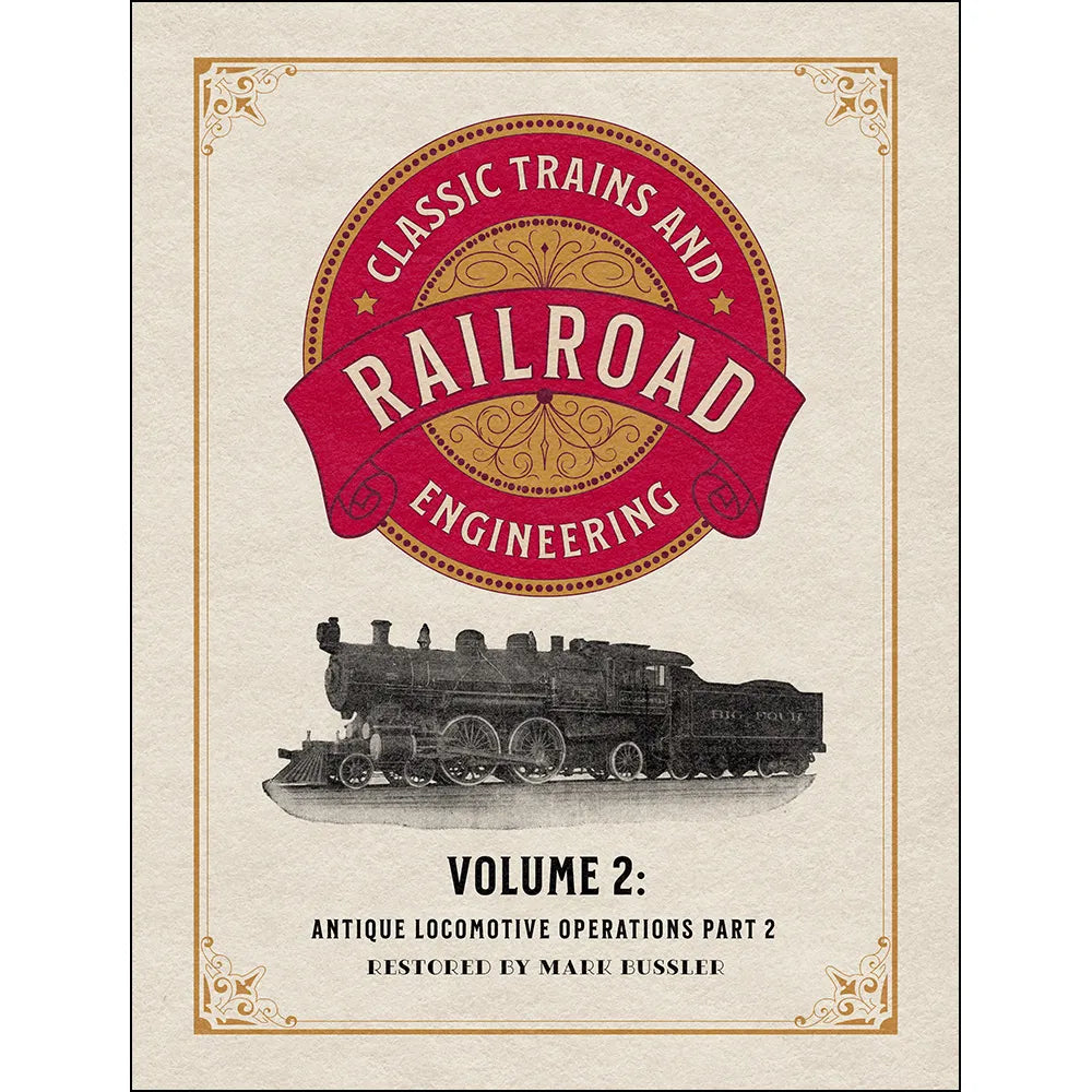 Classic Trains and Railroad Engineering Volume 2: Antique Locomotive Operations Part 2