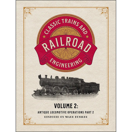 Classic Trains and Railroad Engineering Volume 2: Antique Locomotive Operations Part 2