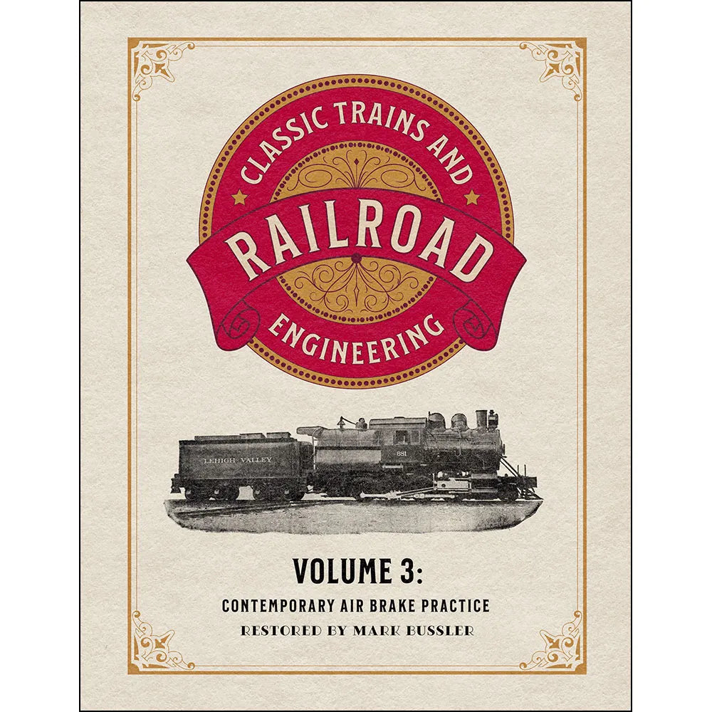 Classic Trains and Railroad Engineering Volume 3: Contemporary Air Brake Practice