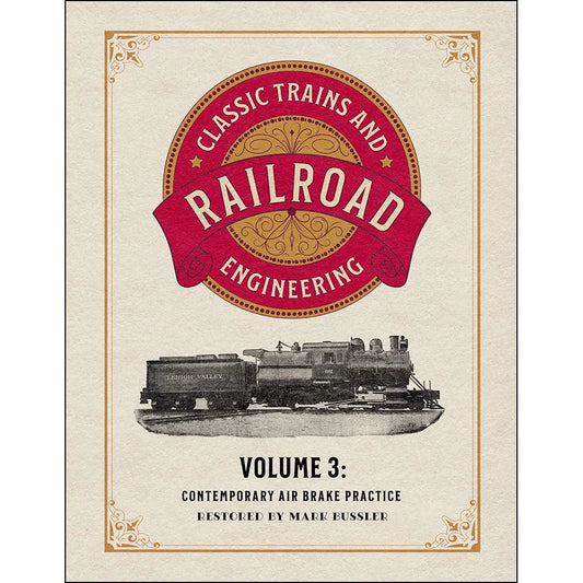 Classic Trains and Railroad Engineering Volume 3: Contemporary Air Brake Practice