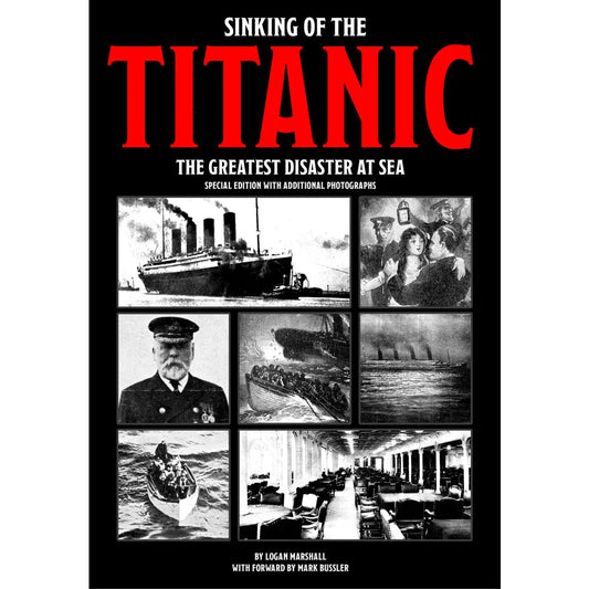 Sinking of the Titanic: The Greatest Disaster At Sea – Special Edition with Additional Photographs