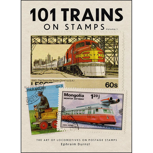 101 Trains on Stamps Volume 1: The Art of Locomotives on Postage Stamps
