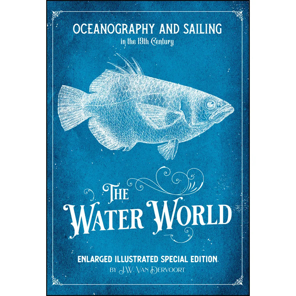 Oceanography and Sailing in the 19th Century: The Water World Enlarged Illustrated Special Edition